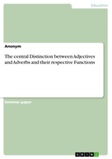 The central Distinction between Adjectives and Adverbs and their respective Functions