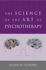 The Science of the Art of Psychotherapy (Norton Series on Interpersonal Neurobiology)