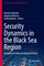 Security Dynamics in the Black Sea Region