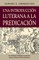 Una introducciÃ³n luterana a la predicaciÃ³n (A Lutheran Primer for Preaching)