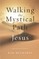 Walking the Mystical Path of Jesus