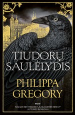 TIUDORŲ SAULĖLYDIS. Trys karališko kraujo seserys - intrigų dėl sosto įkaitės. Naujas bestselerio „Karalienės sesuo“ autorės romanas!