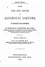 On the Use and Abuse of Alcoholic Liquors, in Health and Disease
