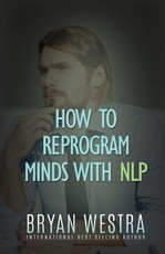 How To Reprogram Minds With NLP