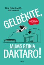 GELBĖKITE, MUMS REIKIA DAKTARO! Istorijos iš vaikų chirurgės kabineto