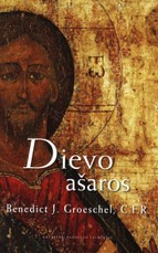 Dievo ašaros. Kaip ištverti sunkų sielvartą ir sukrėtimą