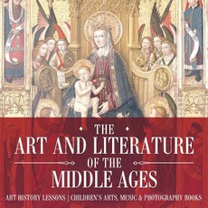The Art and Literature of the Middle Ages - Art History Lessons | Children's Arts, Music & Photography Books
