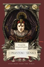 William Shakespeare's The Phantom of Menace: Star Wars Part the First