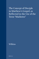 The Concept of Disciple in Matthew's Gospel, as Reflected in the Use of the Term "Mathetes"