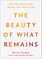 The Beauty of What Remains
