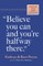 Believe You Can, and You're Halfway There