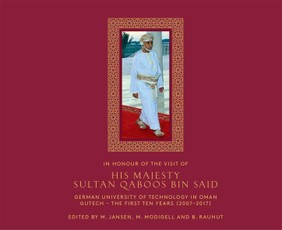In Honour of the Visit Of His Majesty Sultan Qaboos bin SaidGerman University of Technology in Oman GUtech - The First Ten Years (2007-2017)