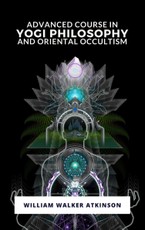 Walker, W: Advanced Course in Yogi Philosophy and Oriental O