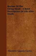 Realms Of The Living Dead - A Brief Description Of Life After Death