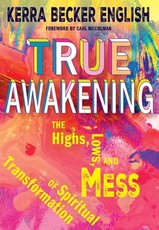True Awakening: The Highs, the Lows, and the Mess of Spiritual Transofrmation
