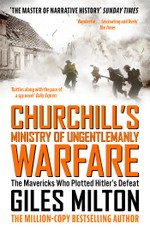 Milton, G: Churchill's Ministry of Ungentlemanly Warfare