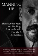 Manning Up: Transsexual Men Finding Brotherhood, Family and Themselves