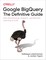 Google BigQuery: The Definitive Guide