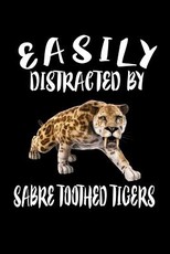 Easily Distracted By Sabre Toothed Tigers