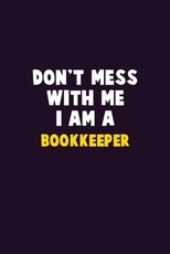 Don't Mess With Me, I Am A Bookkeeper