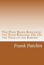 The Pony Rider Boys with the Texas Rangers; Or, On the Trail of the Border
