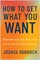 How to Get What You Want