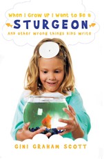 When I Grow Up I Want to Be a Sturgeon: And Other Wrong Things Kids Write