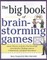 The Big Book of Brain-Storming Games: Quick, Effective Activities That Encourage Out-Of-The-Box Thinking, Improve Collaboration, and Spark Great Ideas
