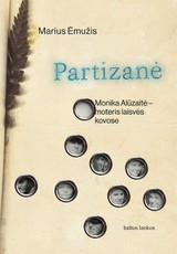 PARTIZANĖ: Monika Alūzaitė – moteris laisvės kovose