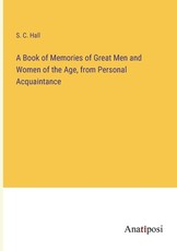 A Book of Memories of Great Men and Women of the Age, from Personal Acquaintance