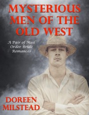 Mysterious Men of the Old West: A Pair of Mail Order Bride Romances
