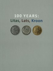 100 Years: Litas, Lats, Kroon. Exhibition Catalogue