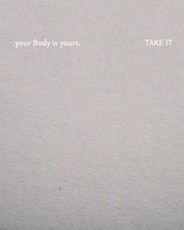Your body is yours. Take it