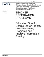TEACHER PREPARATION PROGRAMS Education Should Ensure States Identify Low-Performing Programs and Improve Information-Sharing