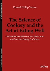 The Science of Cookery and the Art of Eating Well. Philosophical and Historical Reflections on Food and Dining in Culture