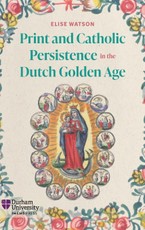 Print and Catholic Persistence in the Dutch Golden Age