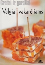 Greitai ir gardžiai. Valgiai vakarėliams