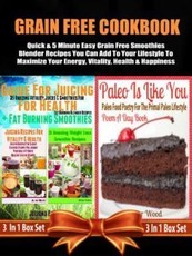 Grain Free Cookbook: Quick & 5 Minute Easy Grain Free Smoothies Blender Recipes