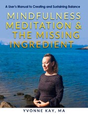Mindfulness Meditation and "The Missing Ingredient"