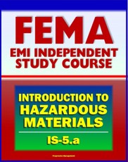 21st Century FEMA Study Course: An Introduction to Hazardous Materials (IS-5.a) - Government Roles, Toxic Chemicals as WMD, Materials Safety Data Sheet, Regulations, Human Health