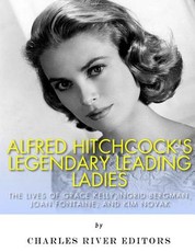 Alfred Hitchcock's Legendary Leading Ladies