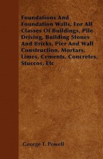 Foundations And Foundation Walls, For All Classes Of Buildings, Pile Driving, Building Stones And Bricks, Pier And Wall Construction, Mortars, Limes, Cements, Concretes, Stuccos, Etc