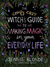 The Comfy Cozy Witch's Guide to Making Magic in Your Everyday Life