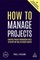 How to Manage Projects