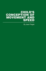 Piaget, J: Child's Conception of Movement and Speed