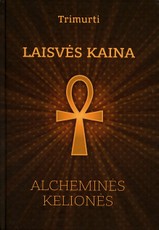 LAISVĖS KAINA: alcheminės kelionės
