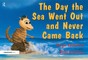 The Day the Sea Went out and Never Came Back