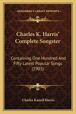 Charles K. Harris' Complete Songster