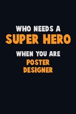 Who Need A SUPER HERO, When You Are Poster designer