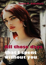 All those days that I spent without you